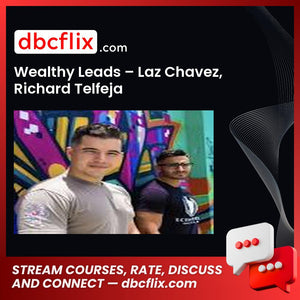 Wealthy Leads – Laz Chavez, Richard Telfeja free downoad, dbcflix, dbcflix.com, storedbc.com, downloadbusinesscourse, mega, google drive