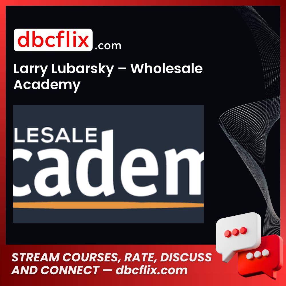 Larry Lubarsky Wholesale Academy FREE DOWNLOAD