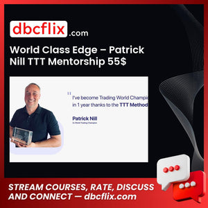 World Class Edge – Patrick Nill TTT Mentorship 55$ free downoad, dbcflix, dbcflix.com, storedbc.com, downloadbusinesscourse, mega, google drive