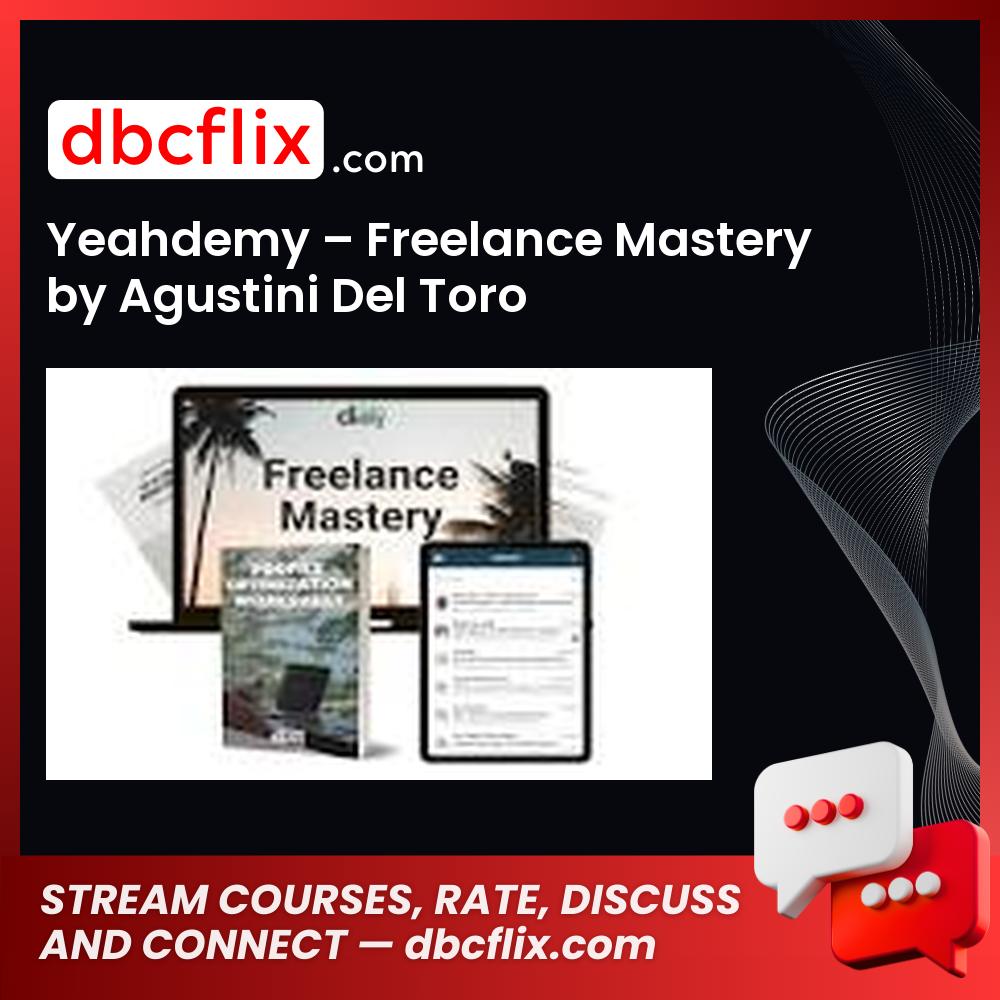 Yeahdemy – Freelance Mastery by Agustini Del Toro free downoad, dbcflix, dbcflix.com, storedbc.com, downloadbusinesscourse, mega, google drive
