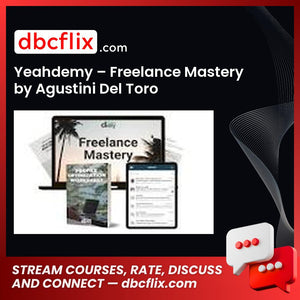Yeahdemy – Freelance Mastery by Agustini Del Toro free downoad, dbcflix, dbcflix.com, storedbc.com, downloadbusinesscourse, mega, google drive