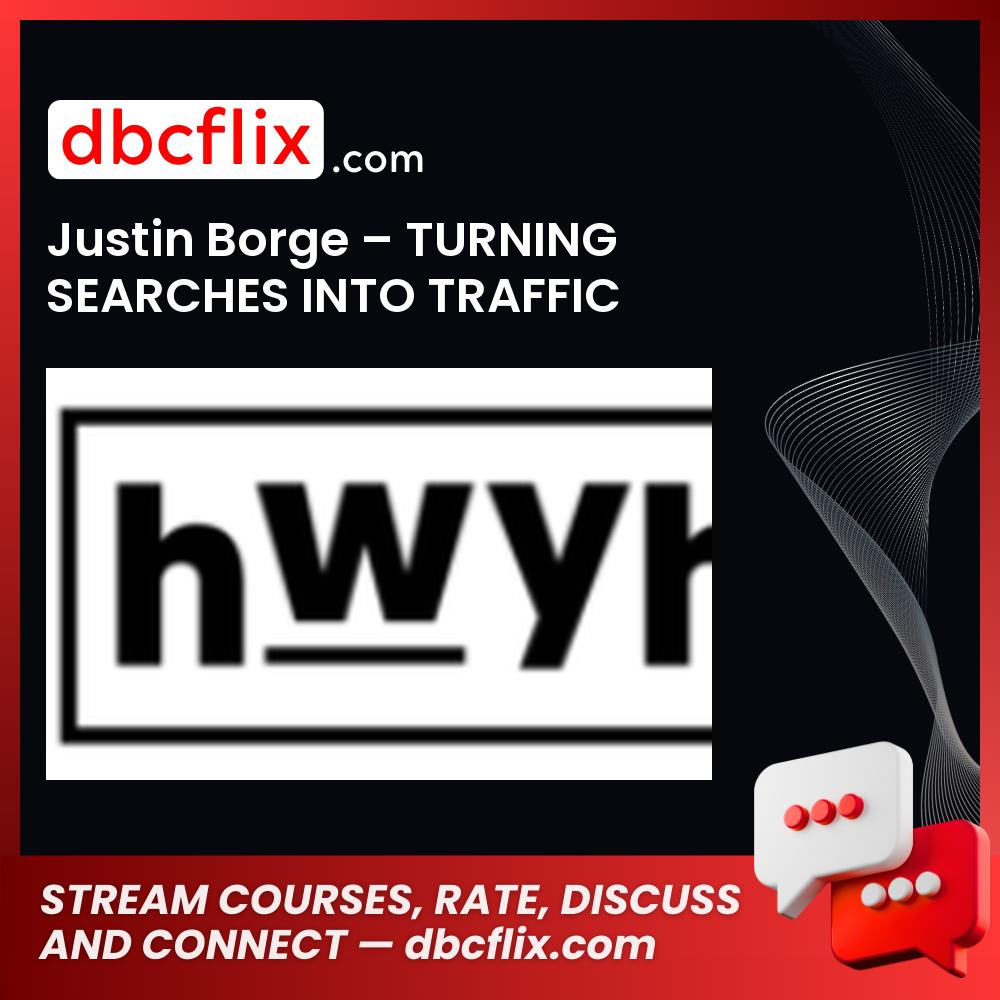 Justin Borge – TURNING SEARCHES INTO TRAFFIC free downoad, dbcflix, dbcflix.com, storedbc.com, downloadbusinesscourse, mega, google drive