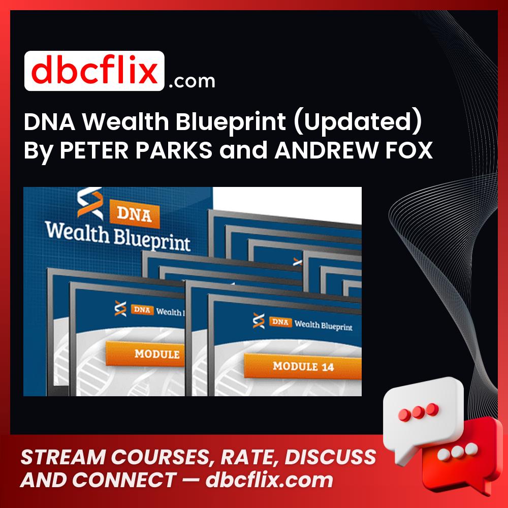 DNA Wealth Blueprint (Updated) By PETER PARKS and ANDREW FOX – $2997 free downoad, dbcflix, dbcflix.com, storedbc.com, downloadbusinesscourse, mega, google drive
