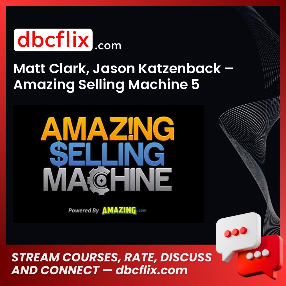 Matt Clark Jason Katzenback Amazing Selling Machine 5 FREE DOWNLOAD
