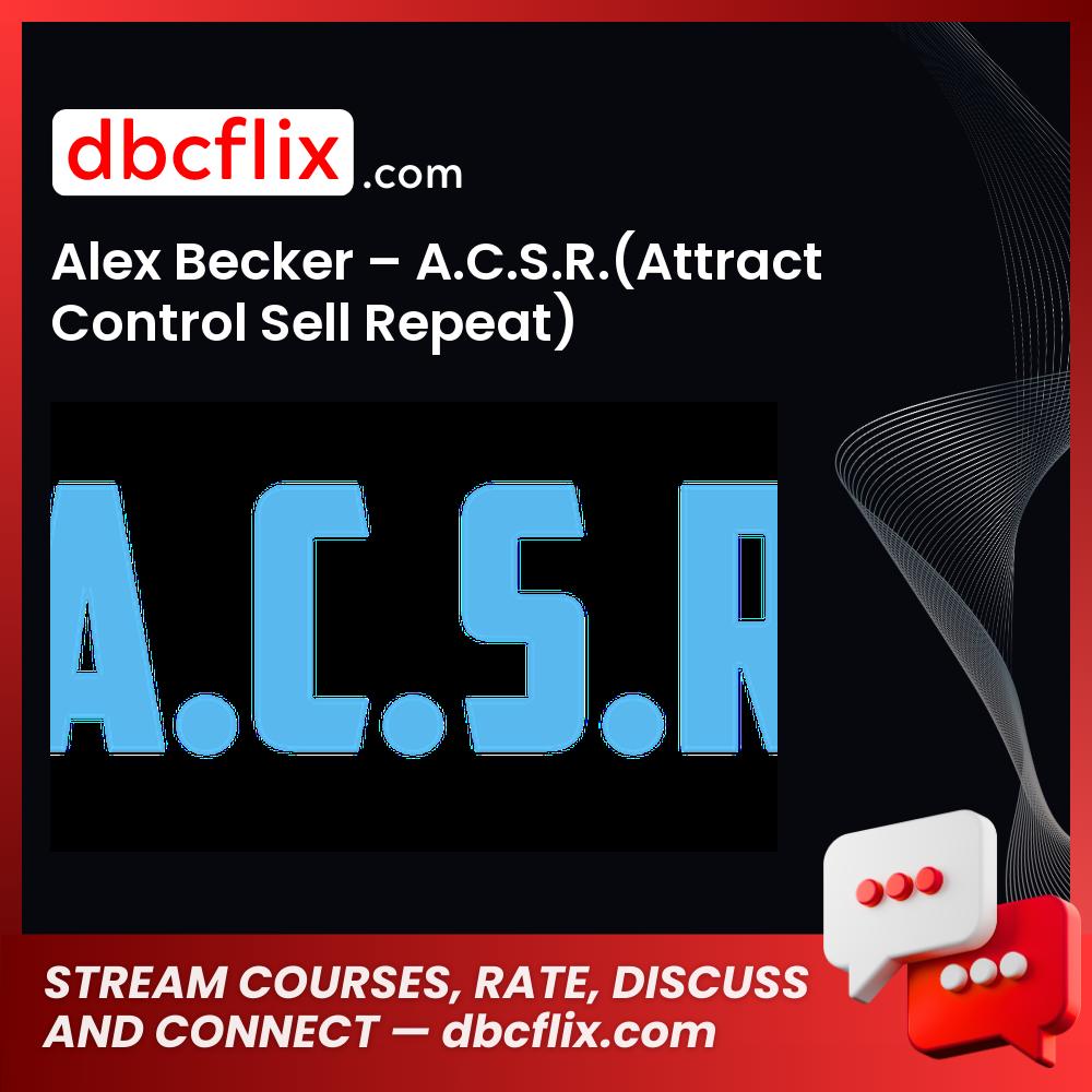 Alex Becker – A.C.S.R.(Attract Control Sell Repeat) free downoad, dbcflix, dbcflix.com, storedbc.com, downloadbusinesscourse, mega, google drive