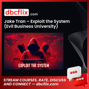 Jake Tran – Exploit the System (Evil Business University) free downoad, dbcflix, dbcflix.com, storedbc.com, downloadbusinesscourse, mega, google drive