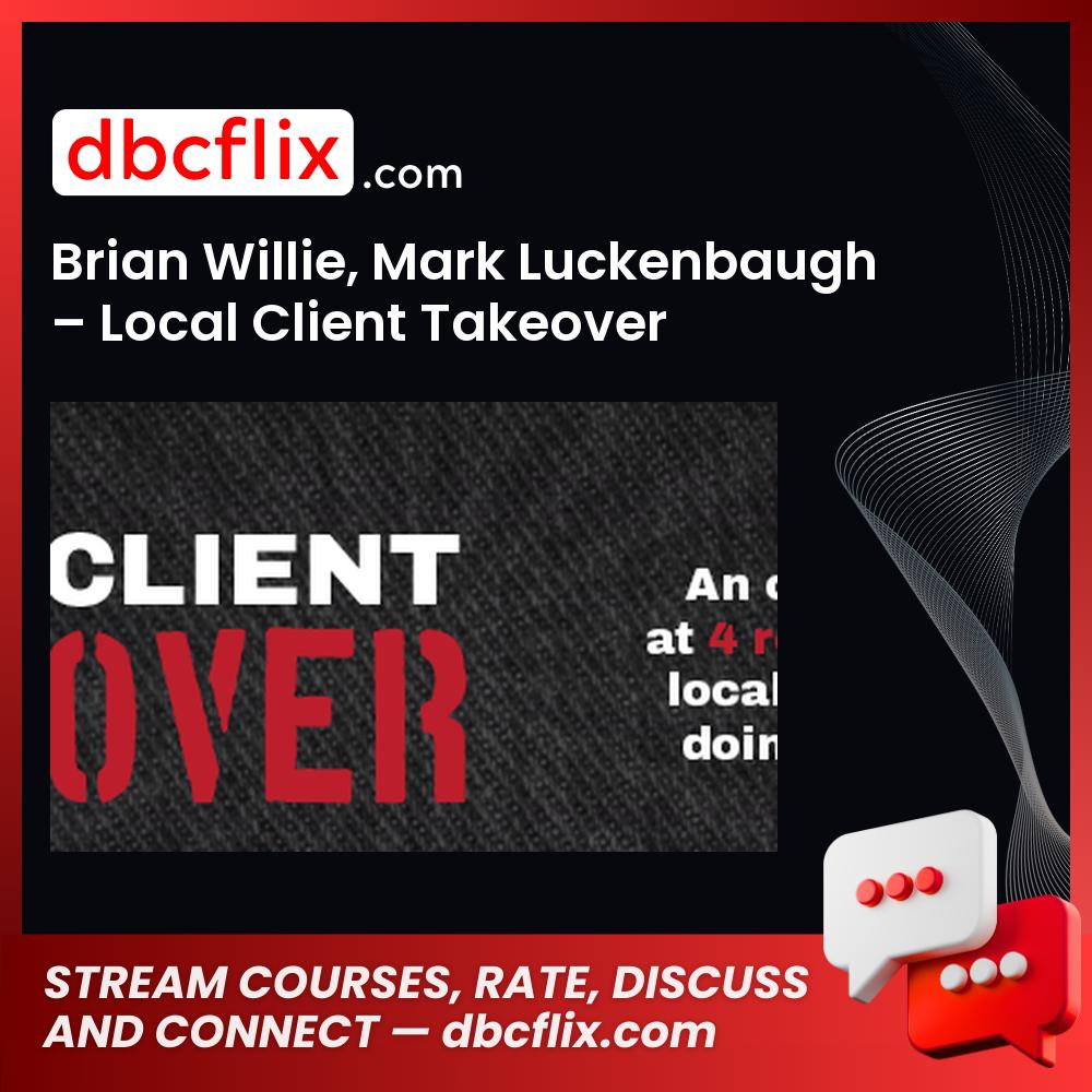 Brian Willie Mark Luckenbaugh Local Client Takeover FREE DOWNLOAD