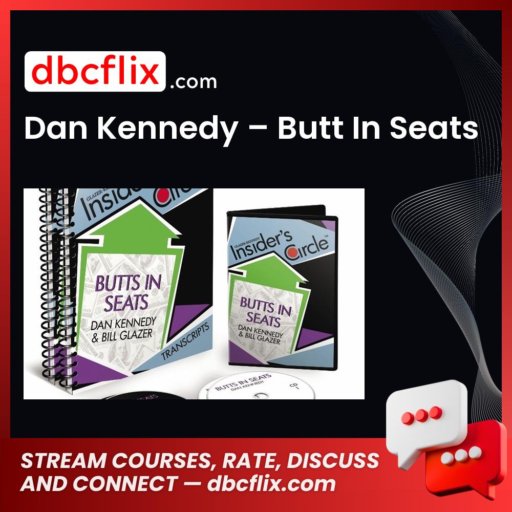 Dan Kennedy Butt In Seats FREE DOWNLOAD