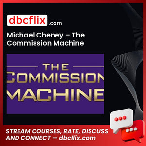 Michael Cheney – The Commission Machine free downoad, dbcflix, dbcflix.com, storedbc.com, downloadbusinesscourse, mega, google drive