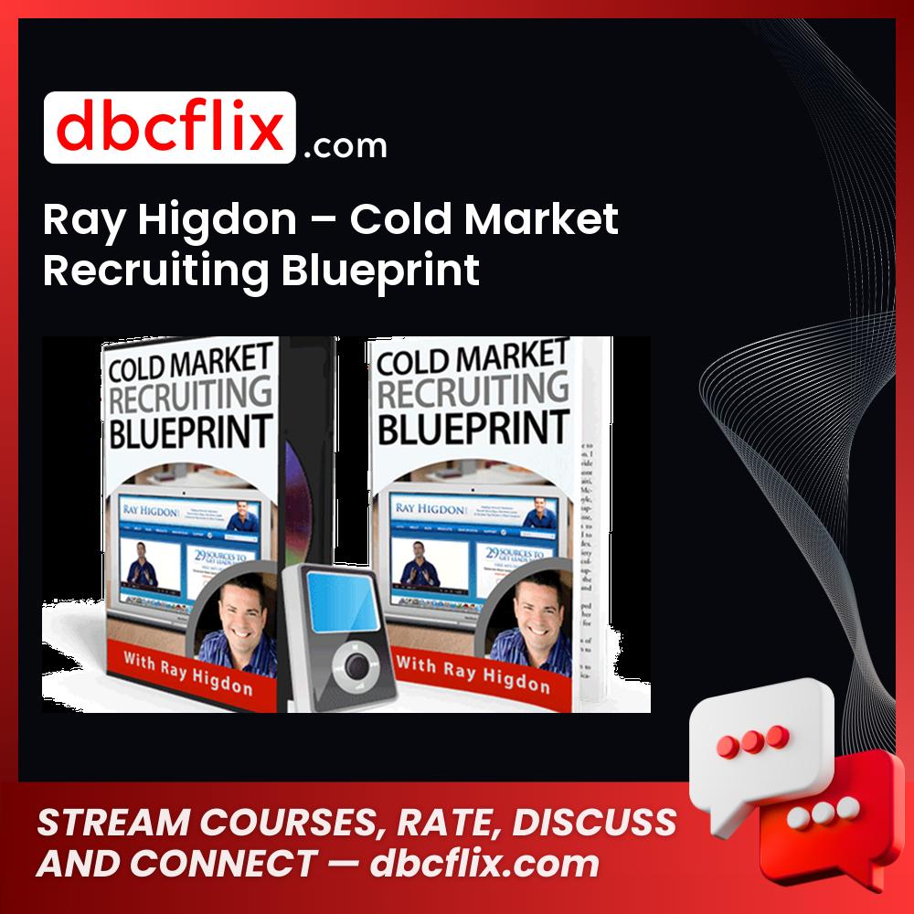 Ray Higdon – Cold Market Recruiting Blueprint free downoad, dbcflix, dbcflix.com, storedbc.com, downloadbusinesscourse, mega, google drive