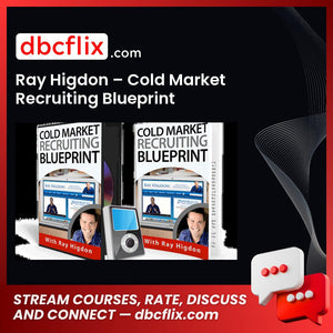 Ray Higdon – Cold Market Recruiting Blueprint free downoad, dbcflix, dbcflix.com, storedbc.com, downloadbusinesscourse, mega, google drive