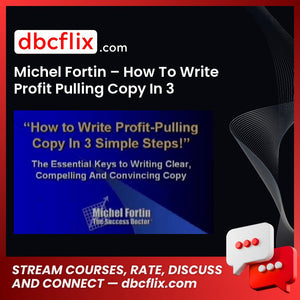 Michel Fortin – How To Write Profit Pulling Copy In 3 Simple Steps – $197 free downoad, dbcflix, dbcflix.com, storedbc.com, downloadbusinesscourse, mega, google drive