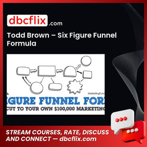 Todd Brown – Six Figure Funnel Formula free downoad, dbcflix, dbcflix.com, storedbc.com, downloadbusinesscourse, mega, google drive