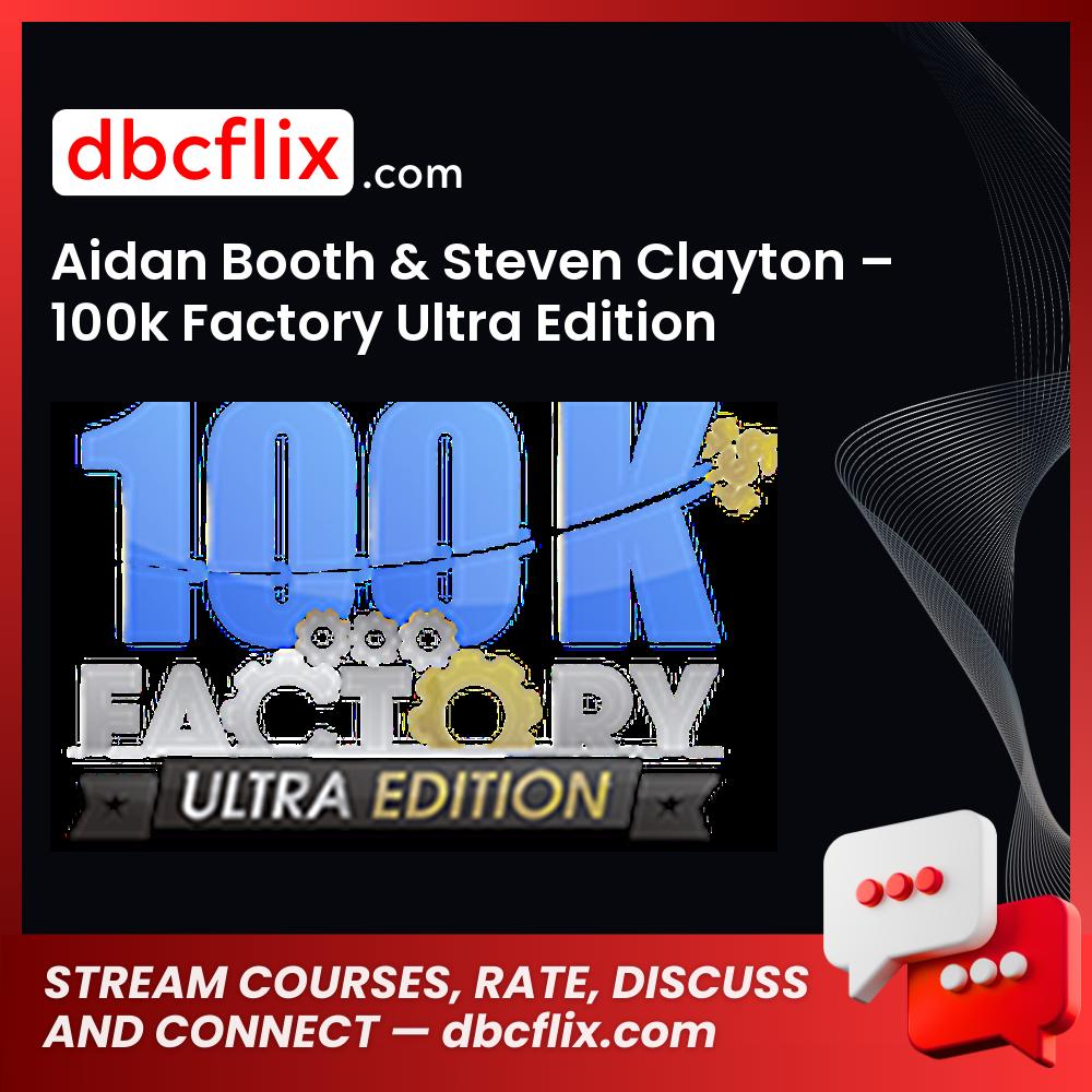 Aidan Booth Steven Clayton 100k Factory Ultra Edition FREE DOWNLOAD
