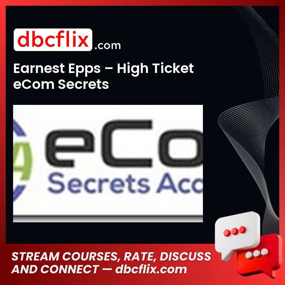 Earnest Epps High Ticket eCom Secrets FREE DOWNLOAD