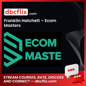 Franklin Hatchett – Ecom Masters free downoad, dbcflix, dbcflix.com, storedbc.com, downloadbusinesscourse, mega, google drive