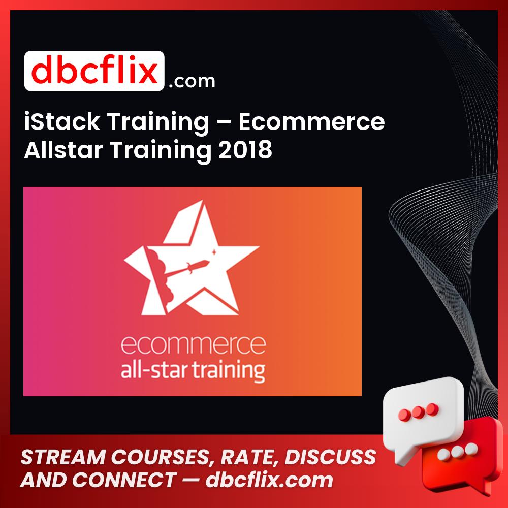 iStack Training – Ecommerce Allstar Training 2018 free downoad, dbcflix, dbcflix.com, storedbc.com, downloadbusinesscourse, mega, google drive