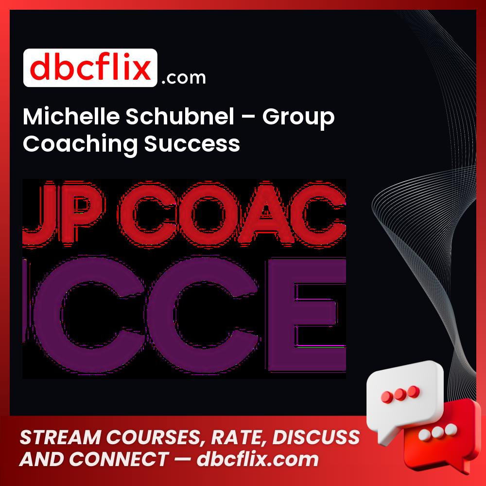 Michelle Schubnel Group Coaching Success FREE DOWNLOAD