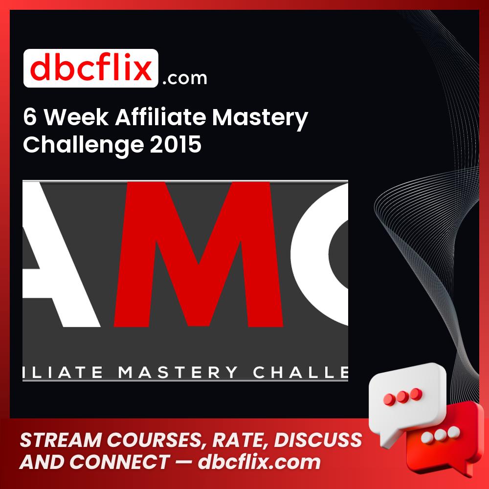 6 Week Affiliate Mastery Challenge 2015 free downoad, dbcflix, dbcflix.com, storedbc.com, downloadbusinesscourse, mega, google drive