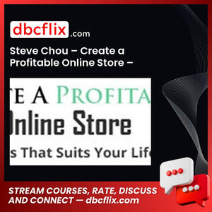 Steve Chou Create A Profitable Online Store Deluxe 2017 FREE DOWNLOAD