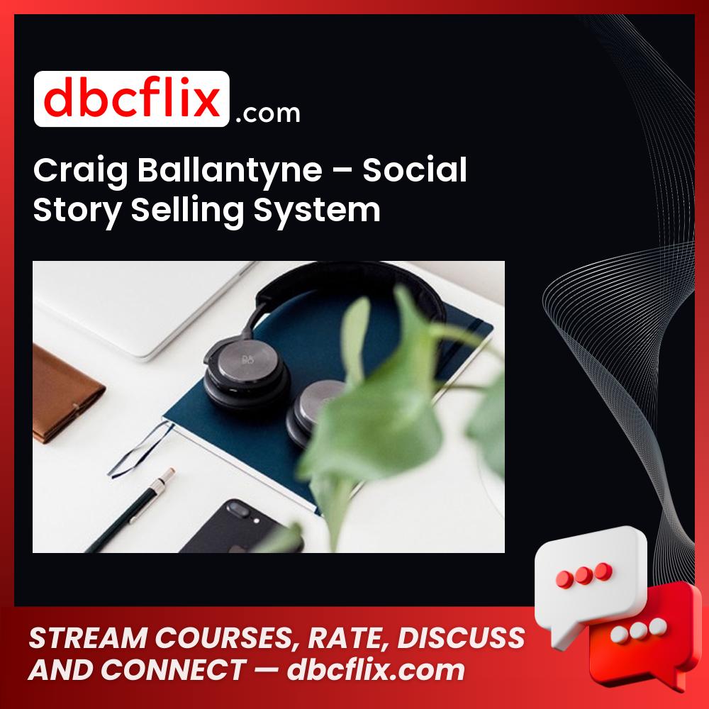 Craig Ballantyne Social Story Selling System FREE DOWNLOAD