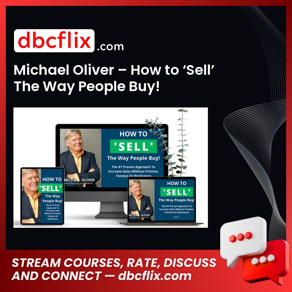 Michael Oliver – How to ‘Sell’ The Way People Buy! free downoad, dbcflix, dbcflix.com, storedbc.com, downloadbusinesscourse, mega, google drive