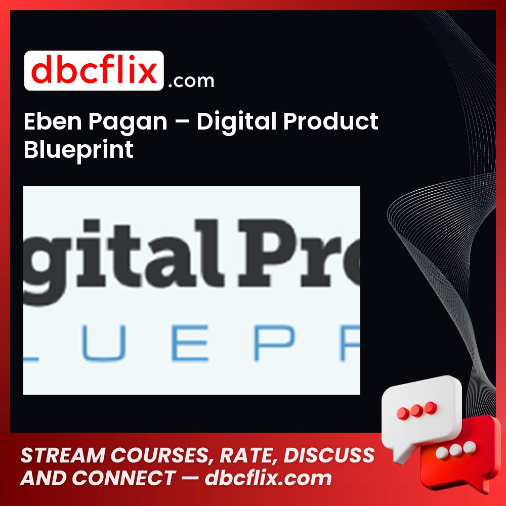 Eben Pagan – Digital Product Blueprint free downoad, dbcflix, dbcflix.com, storedbc.com, downloadbusinesscourse, mega, google drive
