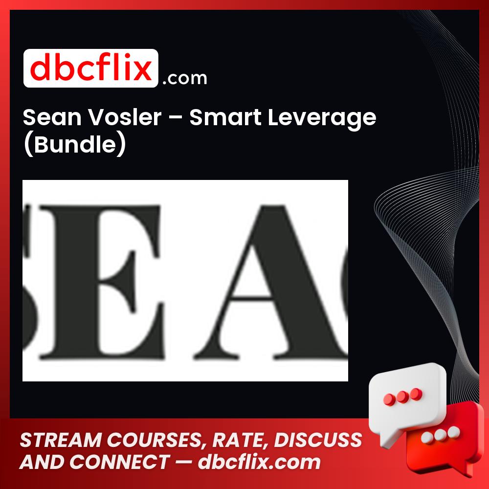 Sean Vosler – Smart Leverage (Bundle) free downoad, dbcflix, dbcflix.com, storedbc.com, downloadbusinesscourse, mega, google drive