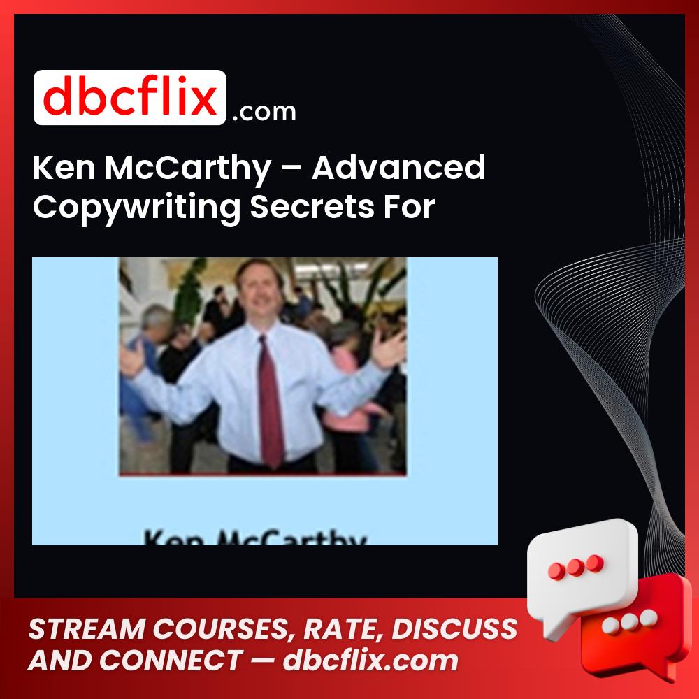 Ken McCarthy – Advanced Copywriting Secrets For Serious Info Marketers – $1297 free downoad, dbcflix, dbcflix.com, storedbc.com, downloadbusinesscourse, mega, google drive