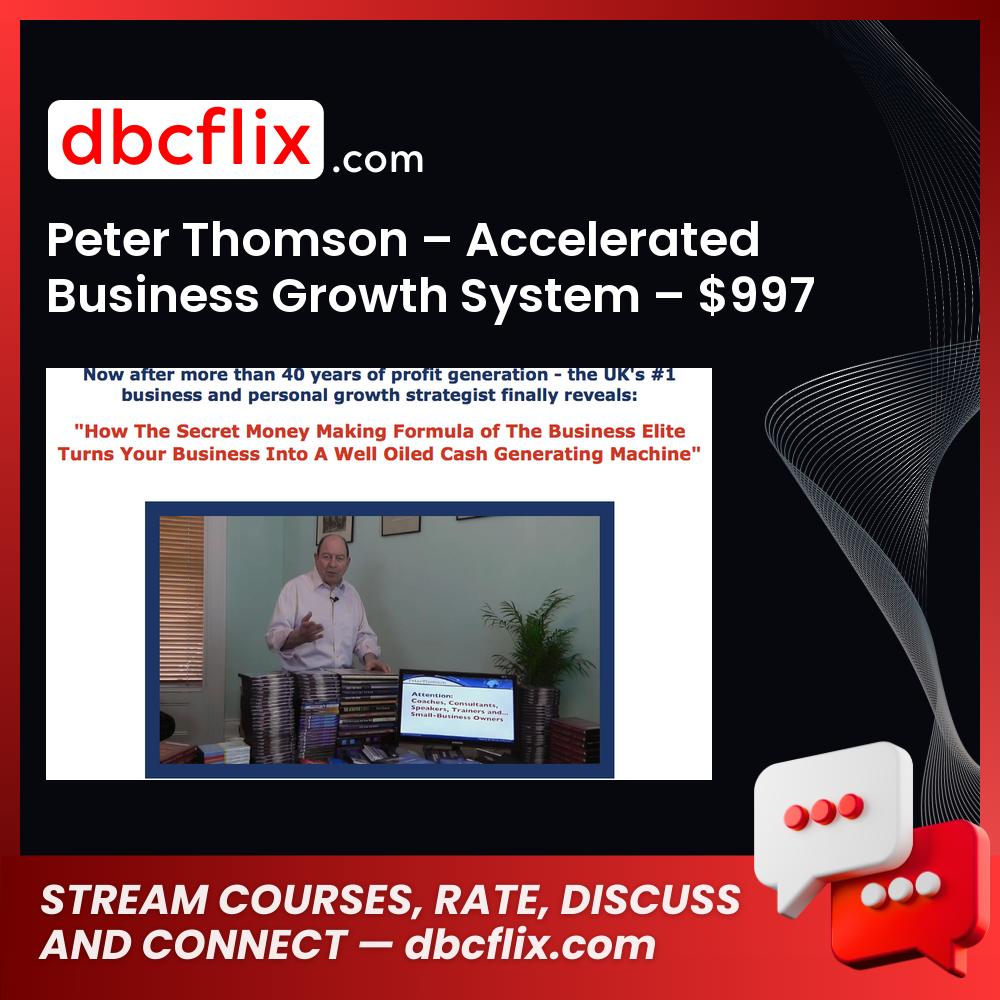 Peter Thomson – Accelerated Business Growth System – $997 free downoad, dbcflix, dbcflix.com, storedbc.com, downloadbusinesscourse, mega, google drive