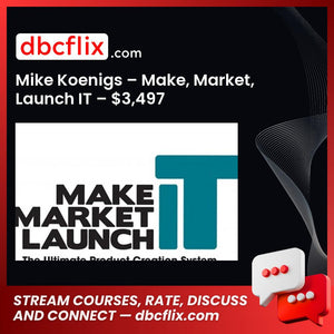 Mike Koenigs – Make, Market, Launch IT – $3,497 free downoad, dbcflix, dbcflix.com, storedbc.com, downloadbusinesscourse, mega, google drive
