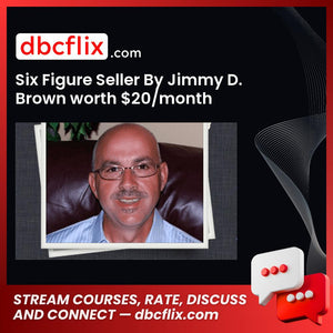 Six Figure Seller By Jimmy D. Brown worth $20/month free downoad, dbcflix, dbcflix.com, storedbc.com, downloadbusinesscourse, mega, google drive