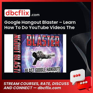 Google Hangout Blaster – Learn How To Do YouTube Videos The Wrong Way To Get SEO, Faster Rankings and More Traffic – $27 free downoad, dbcflix, dbcflix.com, storedbc.com, downloadbusinesscourse, mega, google drive