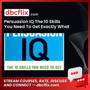 Persuasion IQ The 10 Skills You Need To Get Exactly What You Want – $19.95 free downoad, dbcflix, dbcflix.com, storedbc.com, downloadbusinesscourse, mega, google drive