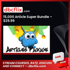 15,000 Article Super Bundle – $29.99 free downoad, dbcflix, dbcflix.com, storedbc.com, downloadbusinesscourse, mega, google drive