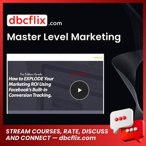 Master Level Marketing free downoad, dbcflix, dbcflix.com, storedbc.com, downloadbusinesscourse, mega, google drive
