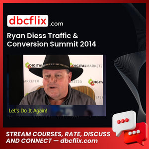 Ryan Diess Traffic & Conversion Summit 2014 free downoad, dbcflix, dbcflix.com, storedbc.com, downloadbusinesscourse, mega, google drive