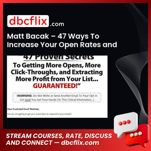 Matt Bacak – 47 Ways To Increase Your Open Rates and Clicks free downoad, dbcflix, dbcflix.com, storedbc.com, downloadbusinesscourse, mega, google drive