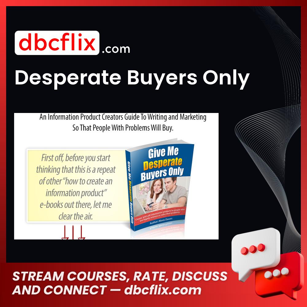Desperate Buyers Only free downoad, dbcflix, dbcflix.com, storedbc.com, downloadbusinesscourse, mega, google drive