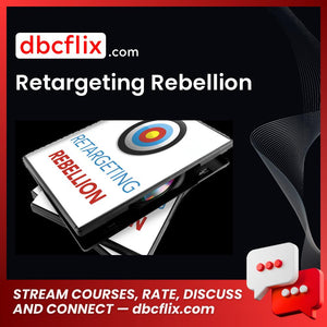 Retargeting Rebellion free downoad, dbcflix, dbcflix.com, storedbc.com, downloadbusinesscourse, mega, google drive