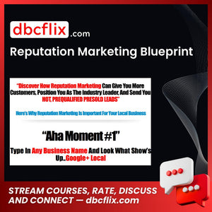 Reputation Marketing Blueprint free downoad, dbcflix, dbcflix.com, storedbc.com, downloadbusinesscourse, mega, google drive