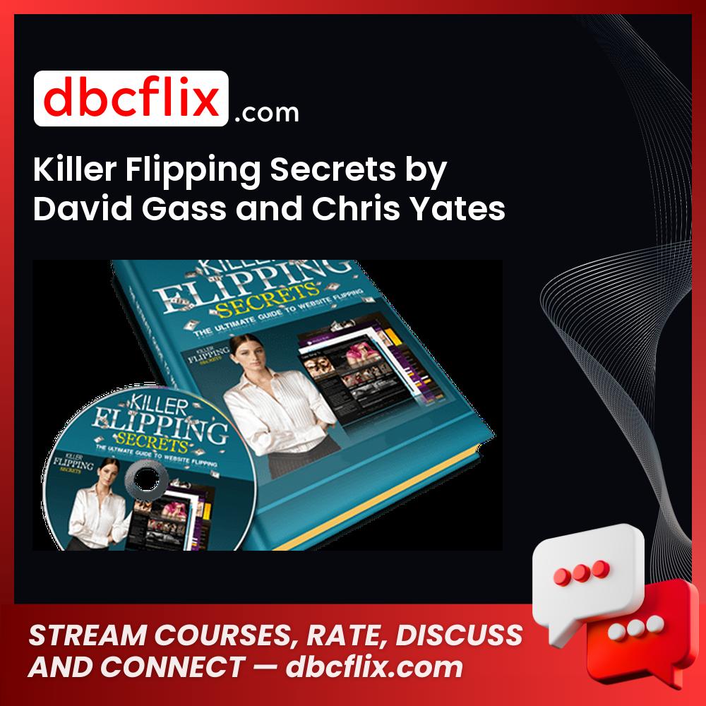 Killer Flipping Secrets by David Gass and Chris Yates free downoad, dbcflix, dbcflix.com, storedbc.com, downloadbusinesscourse, mega, google drive