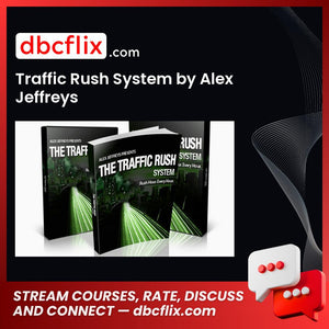 Traffic Rush System by Alex Jeffreys free downoad, dbcflix, dbcflix.com, storedbc.com, downloadbusinesscourse, mega, google drive