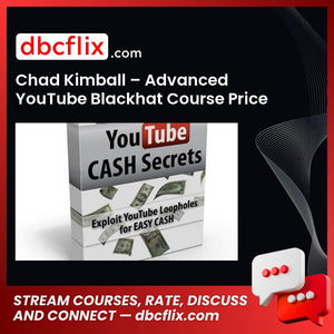 Chad Kimball – Advanced YouTube Blackhat Course Price $497 free downoad, dbcflix, dbcflix.com, storedbc.com, downloadbusinesscourse, mega, google drive