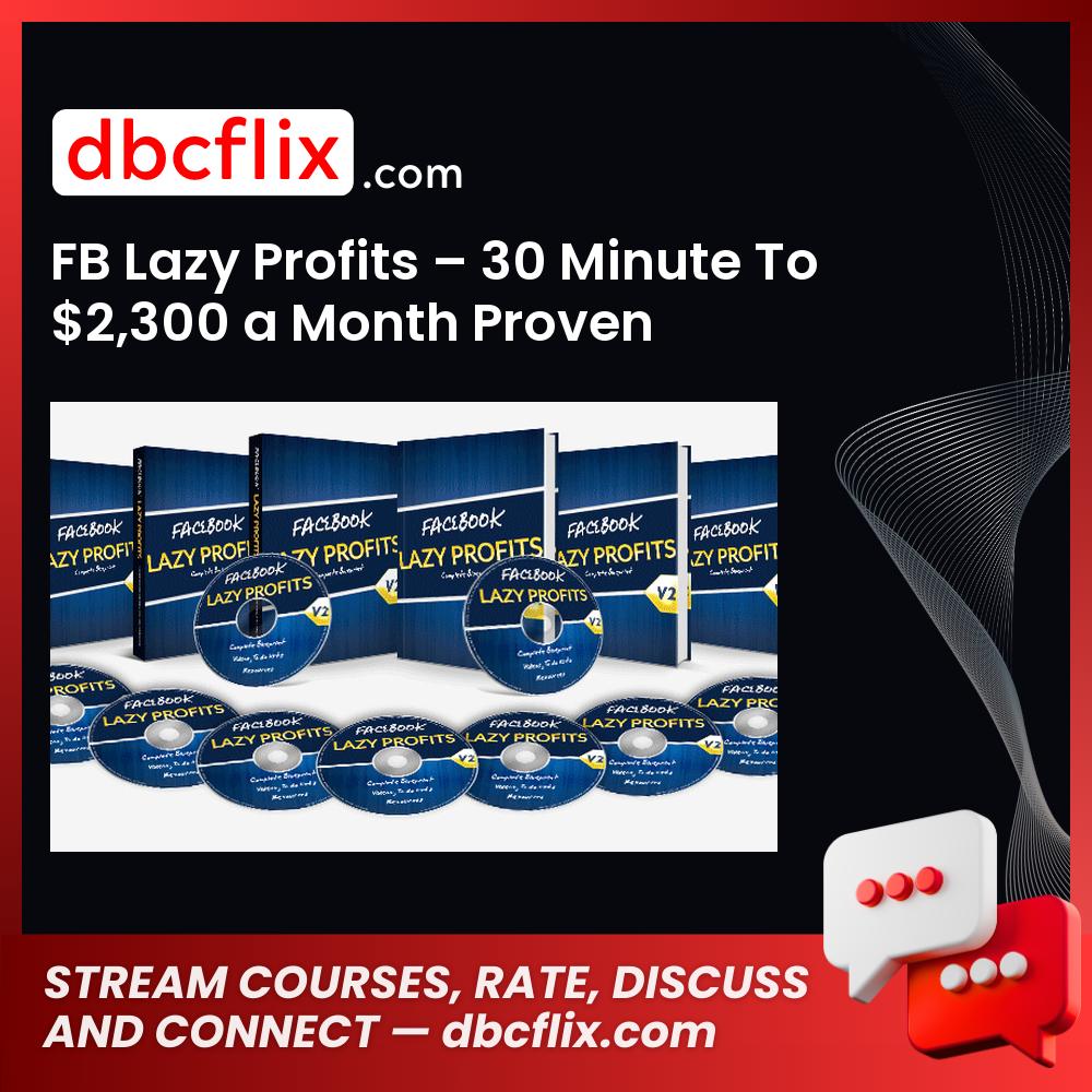 FB Lazy Profits – 30 Minute To $2,300 a Month Proven Blueprint! -$9.95 free downoad, dbcflix, dbcflix.com, storedbc.com, downloadbusinesscourse, mega, google drive