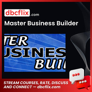 Master Business Builder free downoad, dbcflix, dbcflix.com, storedbc.com, downloadbusinesscourse, mega, google drive