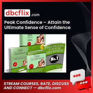 Peak Confidence – Attain the Ultimate Sense of Confidence free downoad, dbcflix, dbcflix.com, storedbc.com, downloadbusinesscourse, mega, google drive
