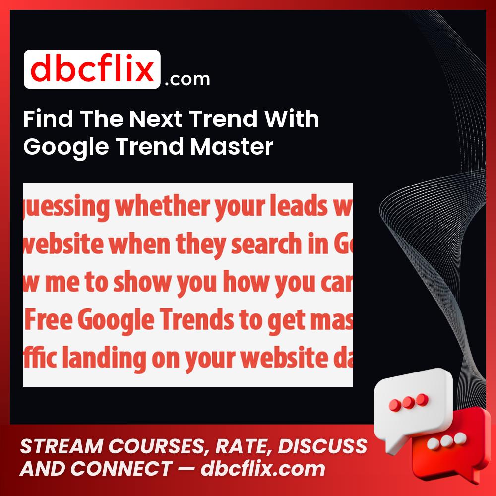 Find The Next Trend With Google Trend Master free downoad, dbcflix, dbcflix.com, storedbc.com, downloadbusinesscourse, mega, google drive