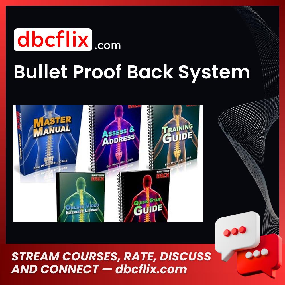 Bullet Proof Back System free downoad, dbcflix, dbcflix.com, storedbc.com, downloadbusinesscourse, mega, google drive