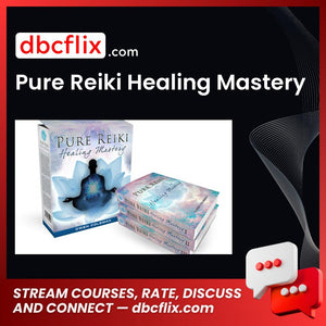 Pure Reiki Healing Mastery free downoad, dbcflix, dbcflix.com, storedbc.com, downloadbusinesscourse, mega, google drive
